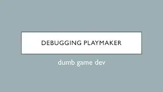Playmaker - 5 Beginner Tips for Debugging and Testing your Playmaker States