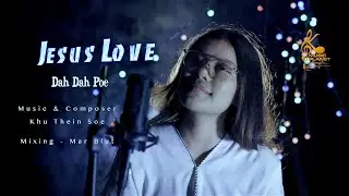 Karen New Gospel  Song ( Jesus Love ) by Dah Dah Poe