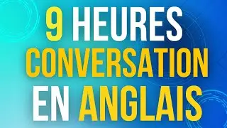 9 Heures de Pratique d'écoute en Anglais ||| Apprendre des phrases de Conversation en Anglais