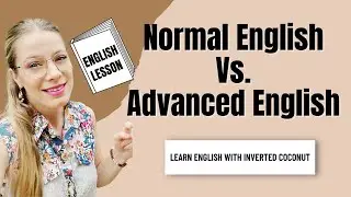 Normal English Vs. Advanced English