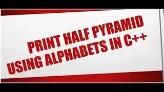 Program to Print Half Pyramid using Alphabet in c++