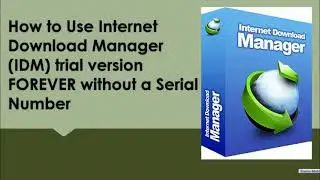 How to Use Internet Download Manager (IDM) trial version FOREVER without a Serial Number