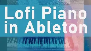 Quick Lofi Piano in Ableton Live tutorial | Free Download | Sound Design in Ableton