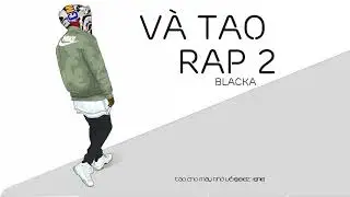 Và Tao Rap 2 - Blacka