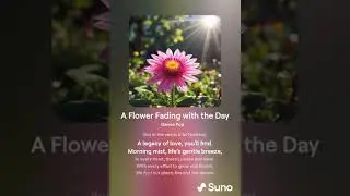 Song created by AI ( A Flower Fading with the Day )