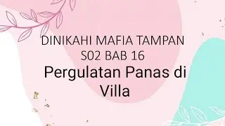 Pegulatan Panas di Villa ❤❗❗||DMTS2 BAB 16 || Kisah Cinta Mafia || Novel Romantis Terpopuler