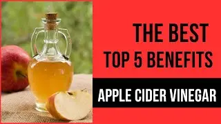 Unlocking the Best Top 5 Benefits of Apple Cider Vinegar: A Health Revelation!