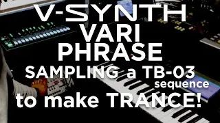 Roland V-Synth: VariPhrasing a TB-03 sequence to make some old school TRANCE