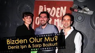 Deniz Işın ve Sarp Bozkurt ile "Bizden Olur Mu?" sohbeti | ON MATİNESİ #18