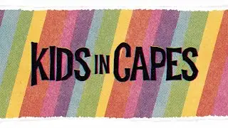 KIDS IN CAPES - Official Kickstarter Trailer