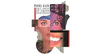 Poni Gan - Get Away Of Those Controls [2023]