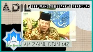 ADIL DAN BERJUANG MENEGAKKAN KEADILAN (KH ZAINUDDIN MZ)