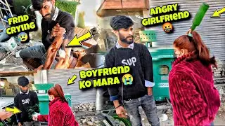 Boyfriend Ko Mara 💔 Angry Girlfriend Na 🤬 || Friend Crying 😰