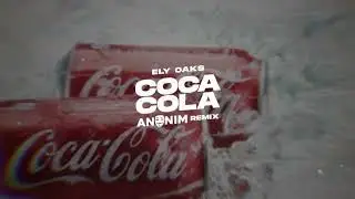 Ely Oaks - Coca Cola (ANONIM Remix) TIKTOK