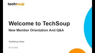 Welcome to TechSoup: New Member Orientation and Q&A (May 2023)