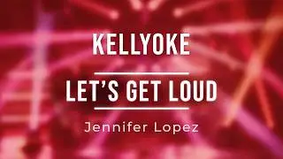 Kellyoke | Let's Get Loud (Jennifer Lopez)