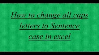 How to change all caps letters to Sentence case in excel