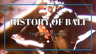 HISTORY OF BALI THE GOD ISLAND