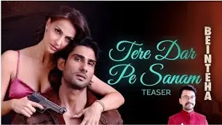Tere Dar Pe Sanam | Beinteha | Prateik Babbar, Elli AvrRam | Dev Negi, NeetiMohan | KS Abhishek