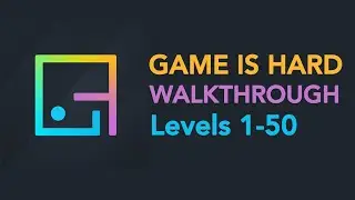 Game is Hard - Levels 1-50 Walkthrough