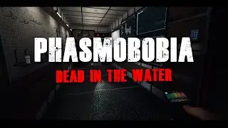 Phasmophobia - Dead in the water