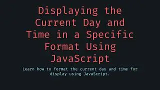 Displaying the current day and time in JavaScript