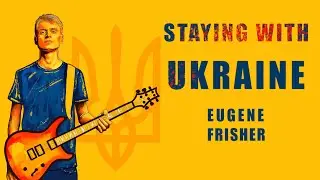 Eugene Frisher - Staying With Ukraine