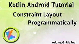 #59 Kotlin Android Tutorial | Constraint Layout Programmatically Part 4