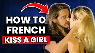 How to French Kiss a Girl | Best Kissing Tips