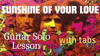 Sunshine Of Your Love - Cream - Guitar Solo Lesson - With Tabs