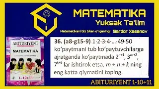 Tub va murakkab sonlar. O'zaro tub sonlar (36-misol) | Abituriyent 1-10+11 Yechim | Sardor Xasanov