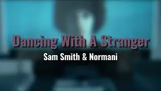 Sam Smith & Normani - Dancing With A Stranger (Audio)