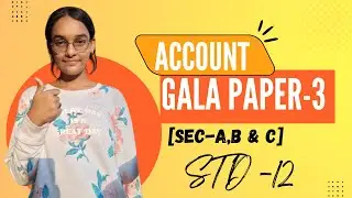 Account Gala Paper-3 [Sec-A,B & C]  STD -12|| Bhavana Sharma || Sigma Institute of Excellence ||