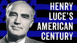 Henry Luce's American Century (The Unauthorized History of The American Century)