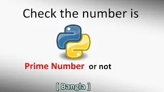 Check the number is Prime number or not | Python | Bangla | Tutorial | 2020 | Step by step