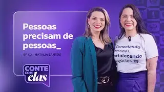 Pessoas precisam de pessoas - Natália Santos | Conte com elas