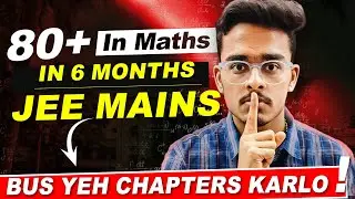 JEE Mains 2024:Guaranteed 80+ in Maths if you start now | Most Important Chapters in Maths🔥