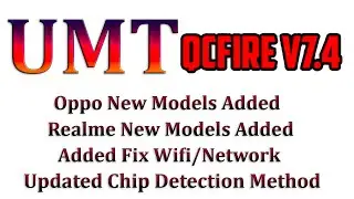 UMT Qcfire V7.4 New Update Oppo/Realme New Models Added