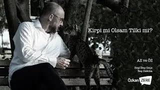 Kirpi mi Olsam Tilki mi?