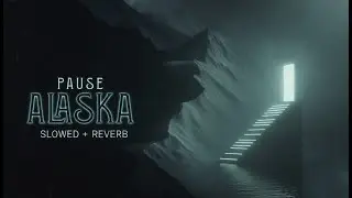Pause - Alaska (Slowed & Reverb)