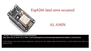 A fatal esptool.py error occurred: cannot configure port | Esp8266 error occured  | AL AMIN