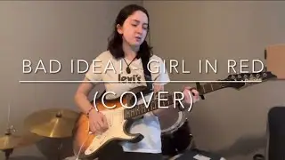 bad idea! - girl in red (cover)