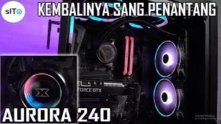 PENGEN PC GANTENG DAN SUHU ADEM - Xigmatek Aurora 240 Solusinya