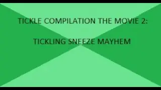 Tickle Compilation The Movie 2: Sneeze Tickler Mayhem
