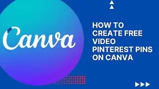 How To Create Free Video Pinterest Pins on Canva