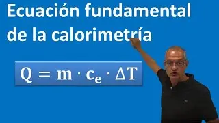 Ecuación Fundamental de la Calorimetría