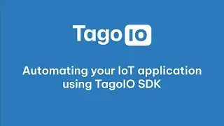 Automating your IoT application using TagoIO SDK