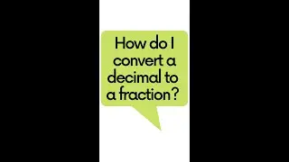 Convert a Decimal to a Fraction 