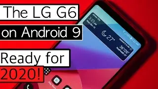 The LG G6 Running Android Pie is Awesome and Ready for 2020!