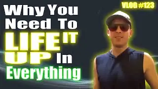 How To LIFE IT UP For SUCCESS! - [Vlog #123]